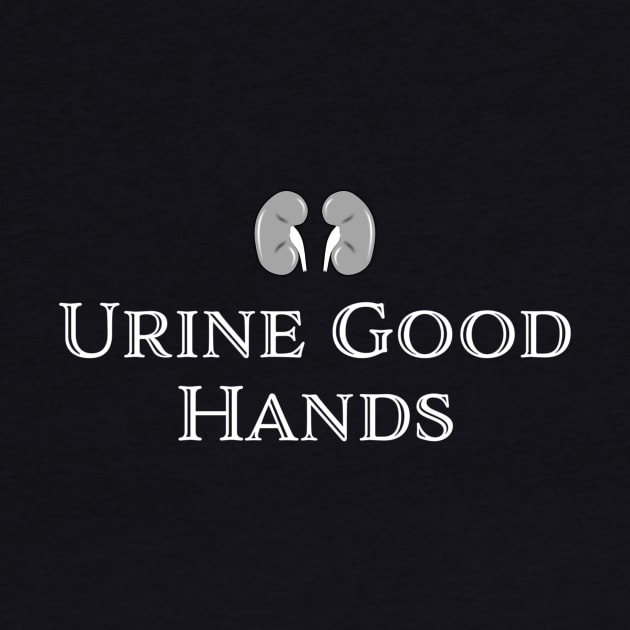 "URINE GOOD HANDS" medical, kidney, urology humor. For dialysis nurse, renal nurse, nephrology pun. by jdunster